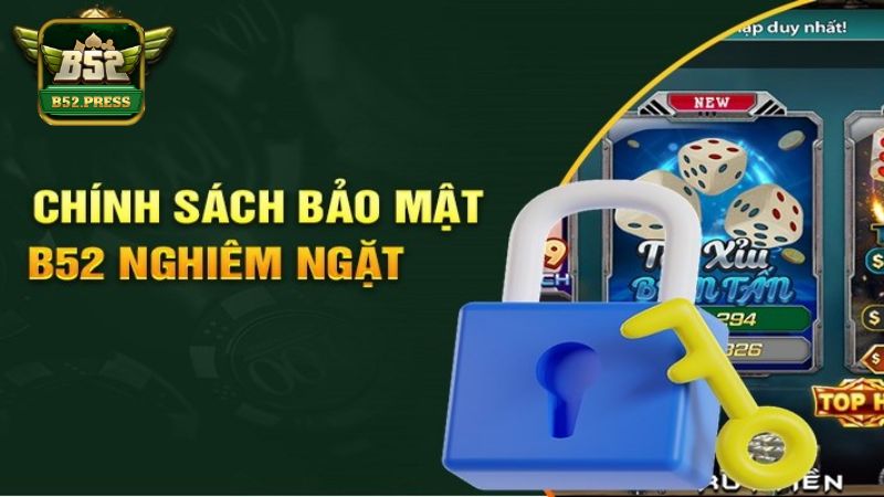 Chính sách bảo mật của B52 được quy định rõ ràng